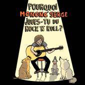 Mononc' Serge : Pourquoi Mononc' Serge Joues-Tu du Rock 'n' Roll ?